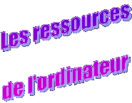 Les ressources
de l'ordinateur